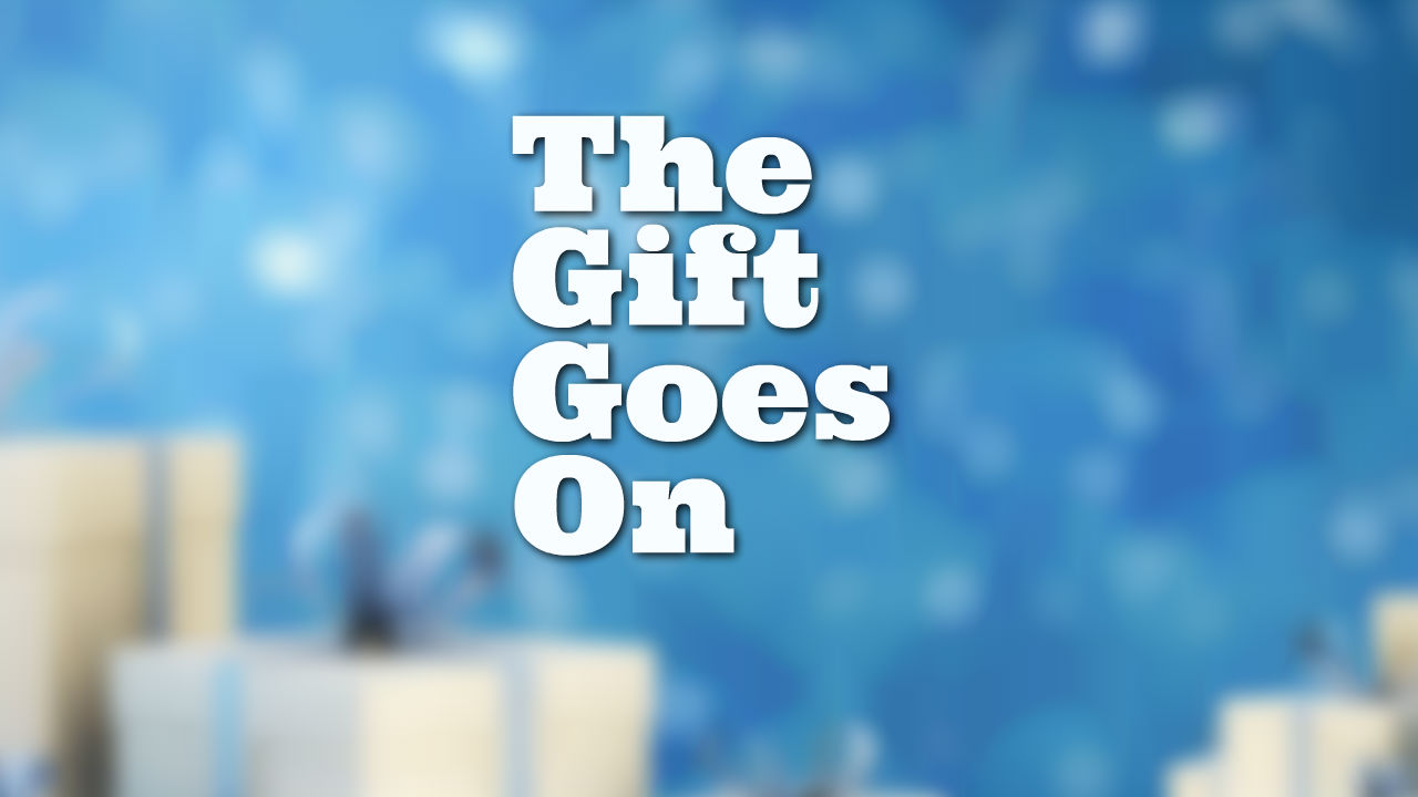 The Gift Goes On